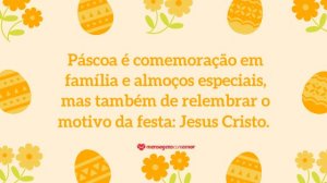 'áscoa é comemoração em família e almoços especiais, mas também de relembrar o motivo da festa: Jesus Cristo.' - Mensagem de Páscoa evangélica