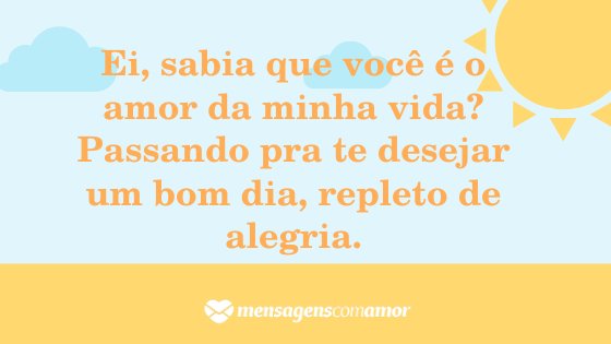 Mensagem de bom dia para a pessoa amada Mensagem de bom dia para a pessoa amada