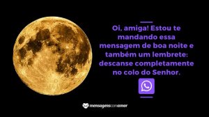 'Oi, amiga! Estou te mandando essa mensagem de boa noite e também um lembrete: descanse completamente no colo do Senhor.' - Mensagem de boa noite evangélica para WhatsApp