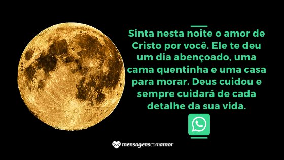 ' Sinta nesta noite o amor de Cristo por você. Ele te deu um dia abençoado, uma cama quentinha e uma casa para morar. Deus cuidou e sempre cuidará de cada detalhe da sua vida.' - Mensagem de boa noite evangélica para WhatsApp