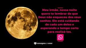 'Meu irmão, nessa noite quero te lembrar de que Deus não esqueceu dos seus sonhos. Ele está cuidando de cada um deles e esperando o tempo certo para realizá-los.' - Mensagem de boa noite evangélica para WhatsApp
