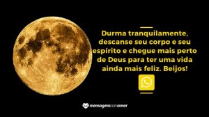 'Durma tranquilamente, descanse seu corpo e seu espírito e chegue mais perto de Deus para ter uma vida ainda mais feliz. Beijos!' - Mensagem de boa noite evangélica para WhatsApp
