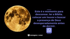 'Este é o momento para descansar, ler a Bíblia, colocar um louvor e buscar a presença de Deus desesperadamente antes de dormir.' - Mensagem de boa noite evangélica para WhatsApp