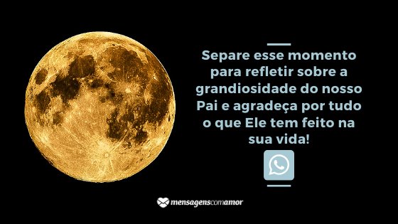 ' Separe esse momento para refletir sobre a grandiosidade do nosso Pai e agradeça por tudo o que Ele tem feito na sua vida!' - Mensagem de boa noite evangélica para WhatsApp