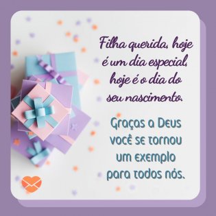 'Eu te amo e tenho muito orgulho de você ser minha filha. Graças a Deus você se tornou um exemplo para todos nós.' - Mensagem de aniversário de mãe para filha evangélica