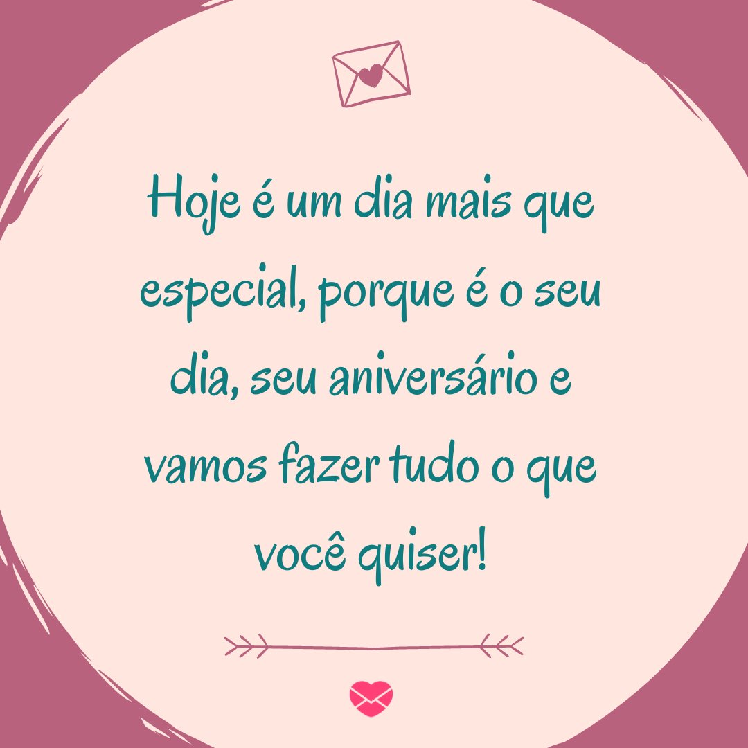 Mensagens Com Amor / Canva 'Hoje é um dia mais que especial, porque é o seu dia, seu aniversário e vamos fazer tudo o que você quiser!' - Mensagens especiais de Aniversário