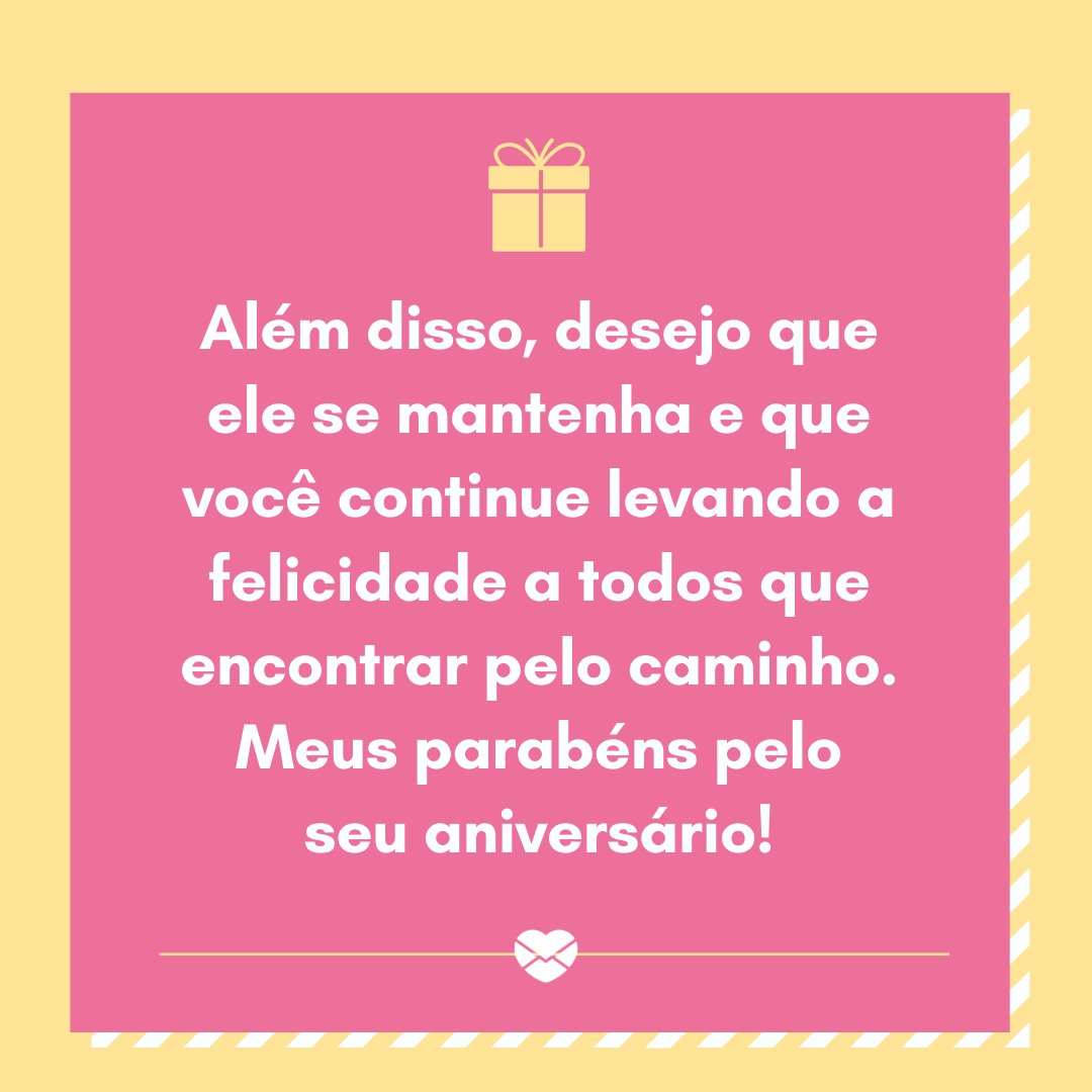 Mensagens Com Amor / Canva 'Além disso, desejo que ele se mantenha e que você continue levando a felicidade a todos que encontrar pelo caminho. Meus parabéns pelo seu aniversário!' - Mensagens especiais de Aniversário