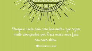 'Desejo a vocês dois uma boa noite e que sejam muito abençoados por Deus nessa nova fase das suas vidas.' - Mensagem de Deus de boa noite