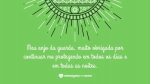 'Meu anjo da guarda, muito obrigada por continuar me protegendo em todos os dias e em todas as noites.' - Mensagem de Deus de boa noite