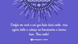 'Confio em você e sei que tudo dará certo, mas agora deite a cabeça no travesseiro e durma bem. Boa noite!' - Mensagem de Deus de boa noite