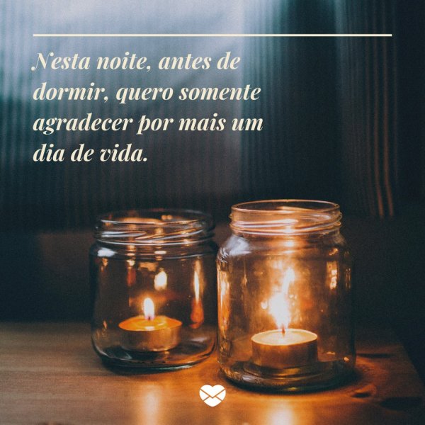 Mensagens Com Amor/Canva 'Nesta noite, antes de dormir, quero somente agradecer por mais um dia de vida.' - Frases de Agradecimento a Deus