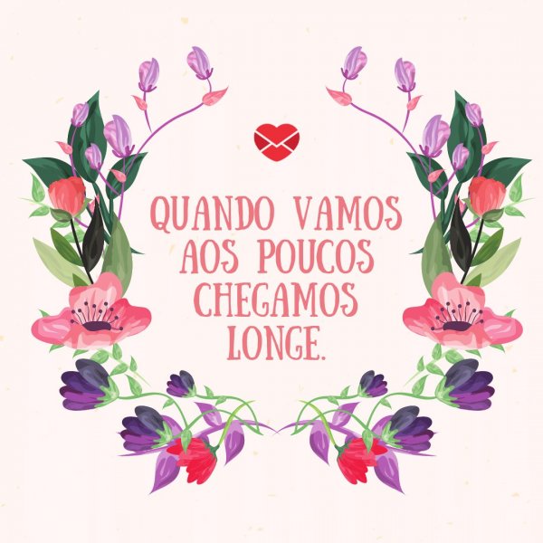 Mensagens com Amor - Canva 'Quando vamos aos poucos chegamos longe.' - A melhor queda é cair em si