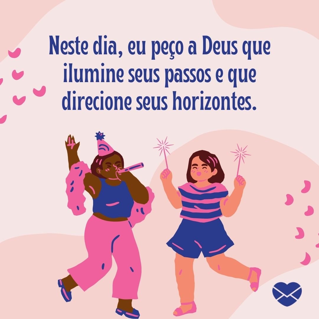 'Neste dia, eu peço a Deus que ilumine seus passos e que direcione seus horizontes. ' -Mensagem de aniversário evangélica para irmã