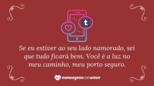 'Se eu estiver ao seu lado namorado, sei que tudo ficará bem. Você é a luz no meu caminho, meu porto seguro.' - Mensagem de amor Tumblr para namorado