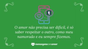 'O amor não precisa ser difícil, é só saber respeitar o outro, como meu namorado e eu sempre fizemos.' - Mensagem de amor Tumblr para namorado