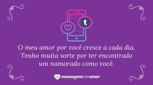 'O meu amor por você cresce a cada dia. Tenho muita sorte por ter encontrado um namorado como você.' - Mensagem de amor Tumblr para namorado
