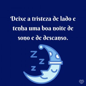 'Deixe a tristeza de lado e tenha uma boa noite de sono e de descanso.' - Mensagem de boa noite com coração