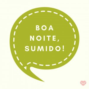 'Boa noite, sumido!' - Mensagem de boa noite com coração