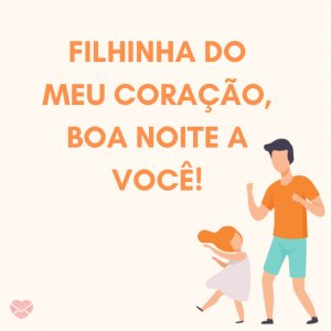 'Filhinha do meu coração, boa noite a você! ' - Mensagem de boa noite com coração