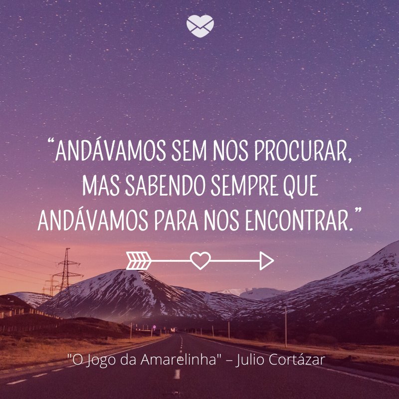 Frase do livro 'O Jogo da Amarelinha' de Julio Cortázar
