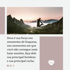 Mensagens com Amor 'Deus é sua força nos momentos de fraquezas.' - Mensagem evangélica