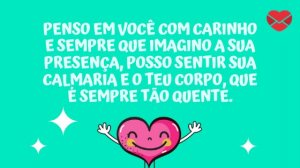 'Penso em você com carinho e sempre que imagino a sua presença, Posso sentir sua calmaria e o teu corpo, que é sempre tão quente.' - Frases Tumblr românticas