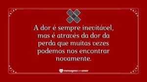 'A dor é sempre inevitável, mas é através da dor da perda que muitas vezes podemos nos encontrar novamente.' - mensagem de dor