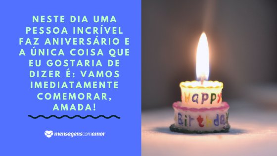 'Neste dia uma pessoa incrível faz aniversário e a única coisa que eu gostaria de dizer é: Vamos imediatamente comemorar, amada!' - Mensagem de aniversário com foto