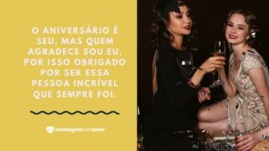 'O aniversário é seu, mas quem agradece sou eu, por isso obrigado por ser essa pessoa incrível que sempre foi.' - Mensagem de aniversário com foto