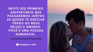 'Neste seu primeiro aniversário que passaremos juntos eu quero te dedicar todos os meus beijos e amores. Você é uma pessoa admirável.' - Mensagem de aniversário com foto