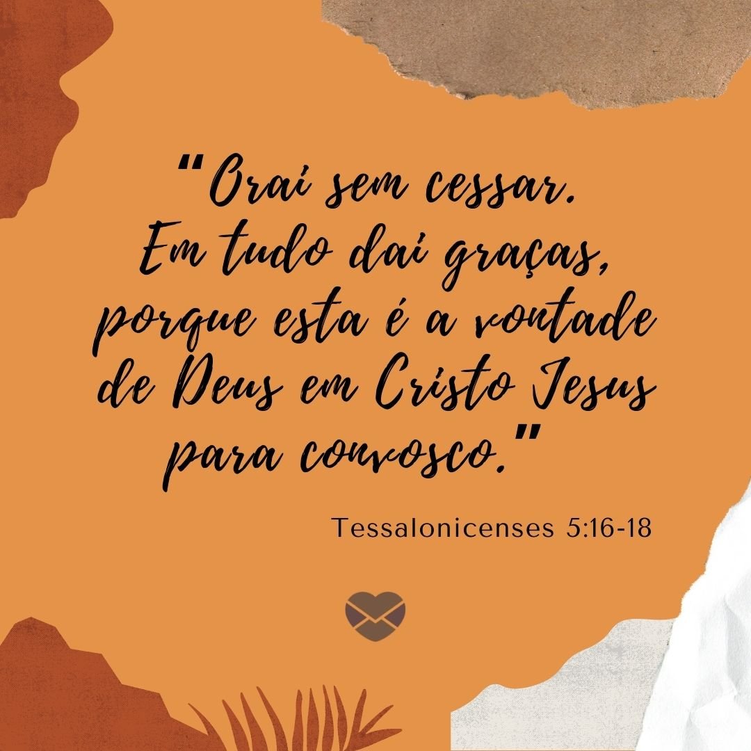 “ “Orai sem cessar. Em tudo dai graças, porque esta é a vontade de Deus em Cristo Jesus para convosco.” - 1 Tessalonicenses 5:16-18“ - Mensagem de boa noite com Jesus