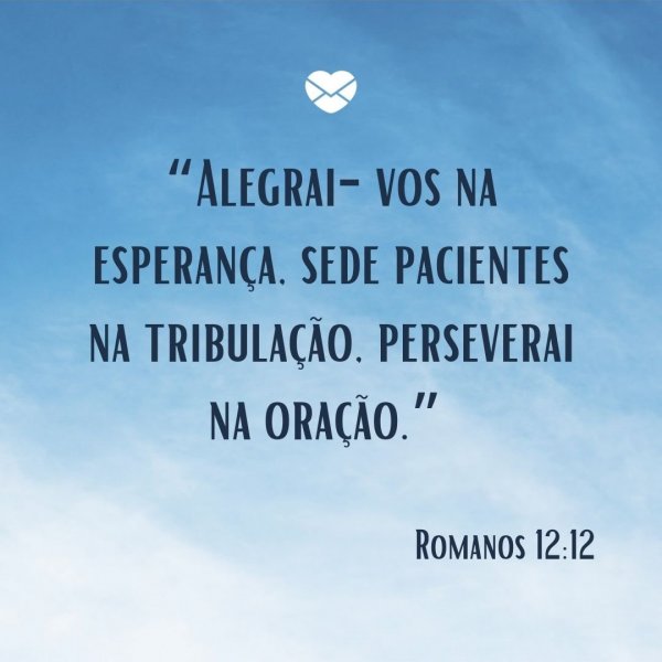 “Alegrai-vos na esperança, sede pacientes na tribulação, perseverai na oração.” - Mensagem de boa noite com Jesus