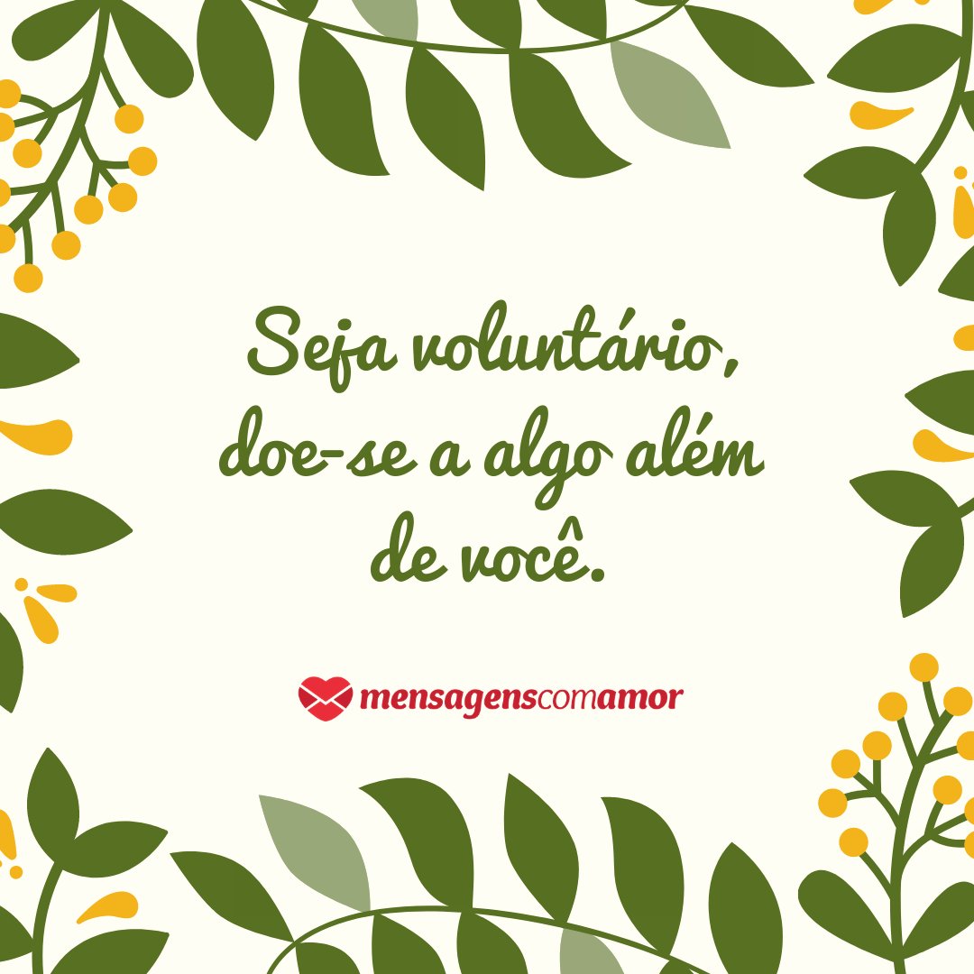 'Seja voluntário, doe-se a algo além de você.' - Dia Internacional do Voluntário