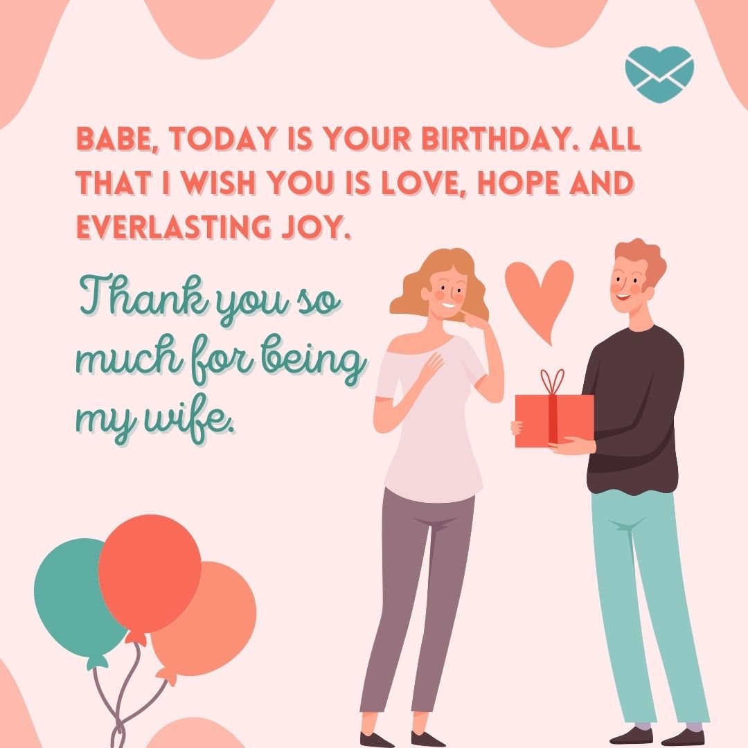 'Babe, today is your birthday. All that I wish you is love, hope and everlasting joy.  Thank you so much for being my wife.'-Mensagem de aniversário em inglês