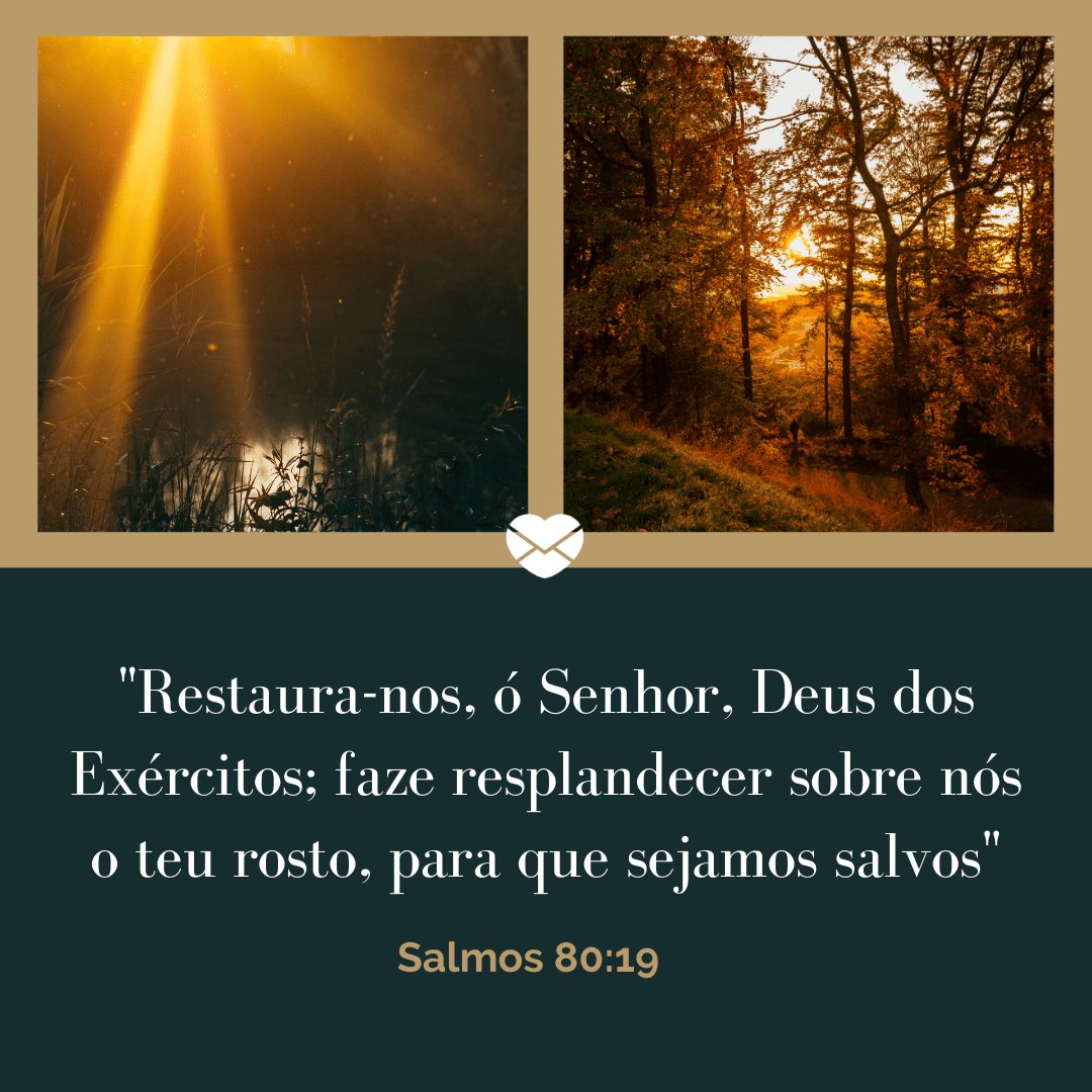 ''Restaura-nos, ó Senhor, Deus dos Exércitos; faze resplandecer sobre nós o teu rosto, para que sejamos salvos'. (Salmos 80:19)' - Versículos sobre avivamento