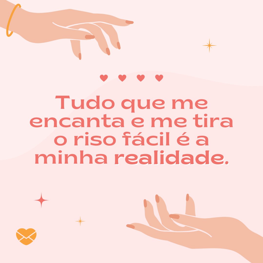 'Tudo que me encanta e me tira o riso fácil é a minha realidade.' - Frases tumblr para status