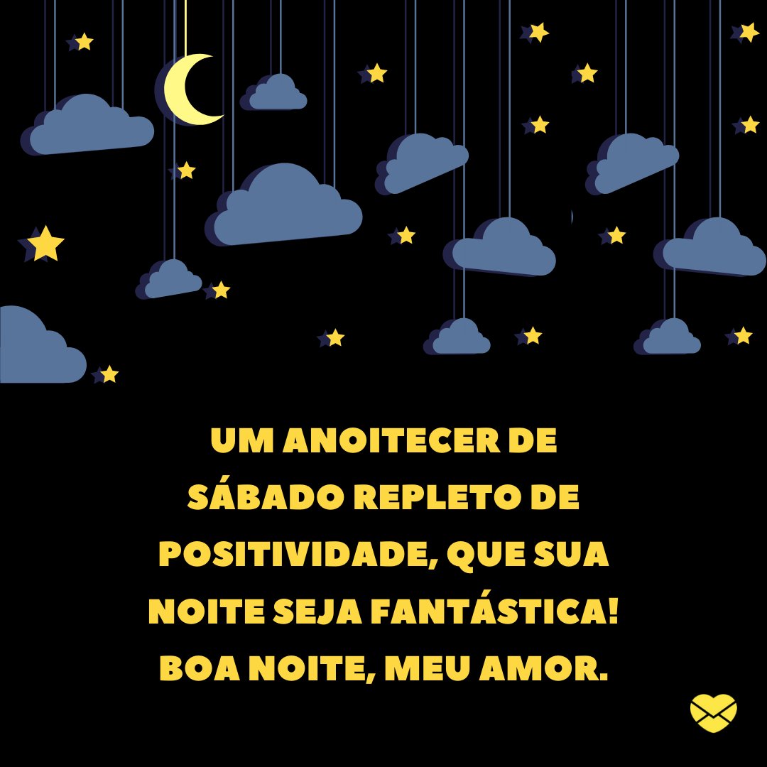 'Um anoitecer de sábado repleto de positividade, que sua noite seja fantástica! Boa noite, meu amor.' - Mensagem de boa noite de sábado