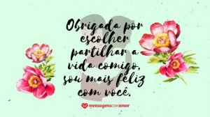 'Obrigada por escolher partilhar a vida comigo, sou mais feliz com você.' - Frases de amor para namorados apaixonados
