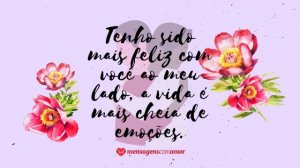 ' Tenho sido mais feliz com você ao meu lado, a vida é mais cheia de emoções.' - Frases de amor para namorados apaixonados