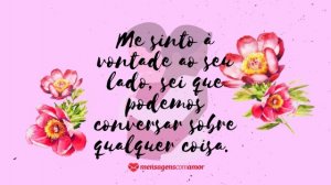 'Me sinto à vontade ao seu lado, sei que podemos conversar sobre qualquer coisa.' - Frases de amor para namorados apaixonados
