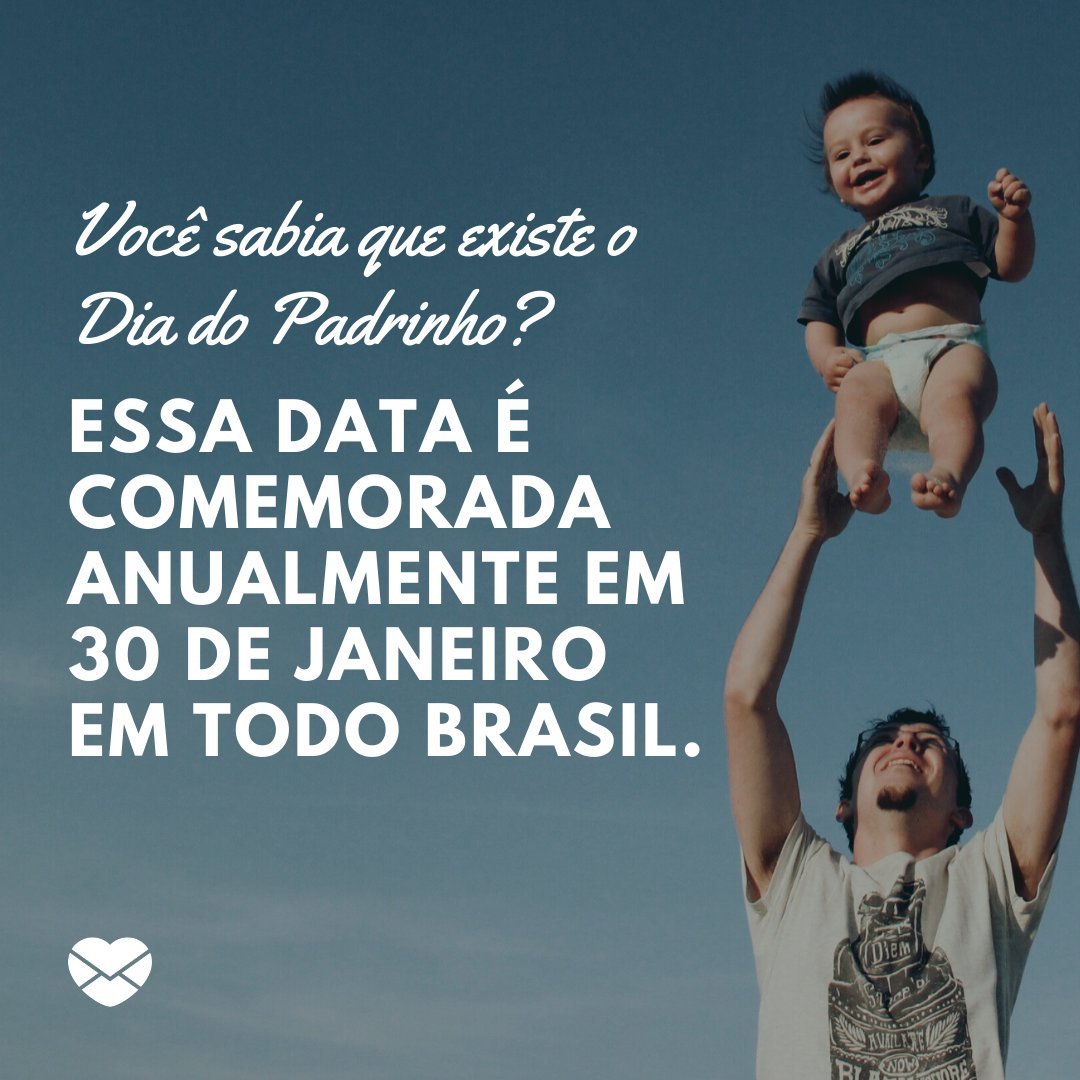 'Você sabia que existe o Dia do Padrinho? Essa data é comemorada anualmente em 30 de janeiro em todo Brasil.' - Mensagens para o Dia do Padrinho