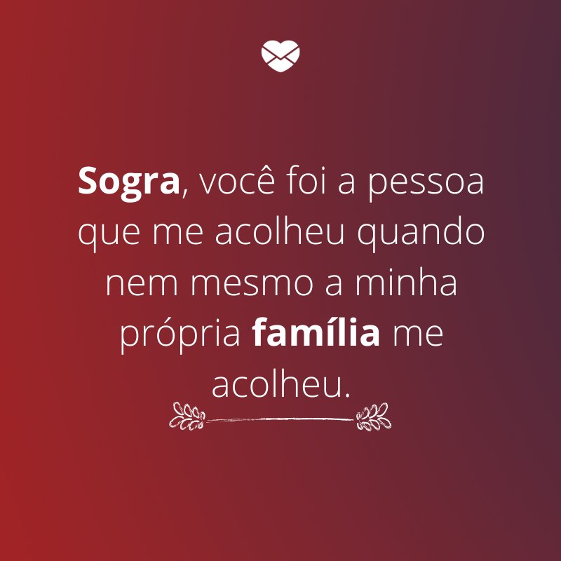 'Você foi a pessoa que me acolheu quando nem mesmo minha própria família me acolheu.' - Mensagens de aniversário para a sogra