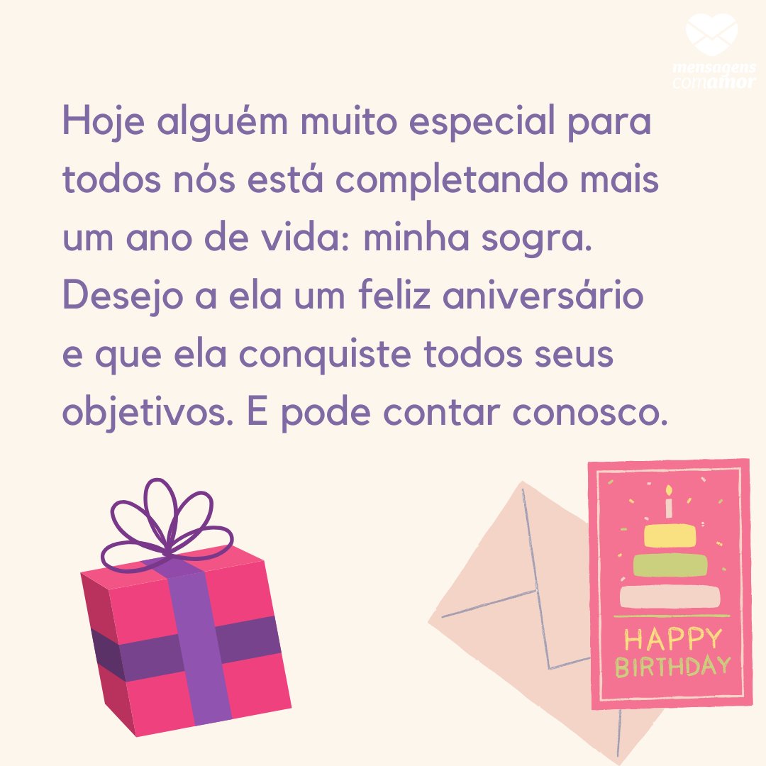 'Hoje alguém muito especial para todos nós está completando mais um ano de vida: minha sogra. Desejo a ela um feliz aniversário e que ela conquiste todos seus objetivos. E pode contar conosco.' -  Mensagens de aniversário para a sogra