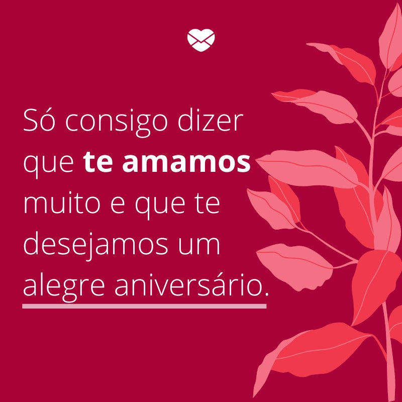 Mensagens com amor 'Só consigo dizer que te amamos muito e que te desejamos um alegre aniversário.'-Mensagens de aniversário para a sogra