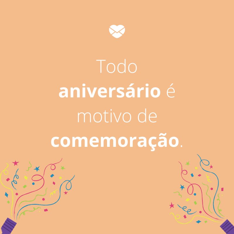 Mensagens com amor 'Todo aniversário é motivo de comemoração.'-Mensagens de aniversário para a sogra