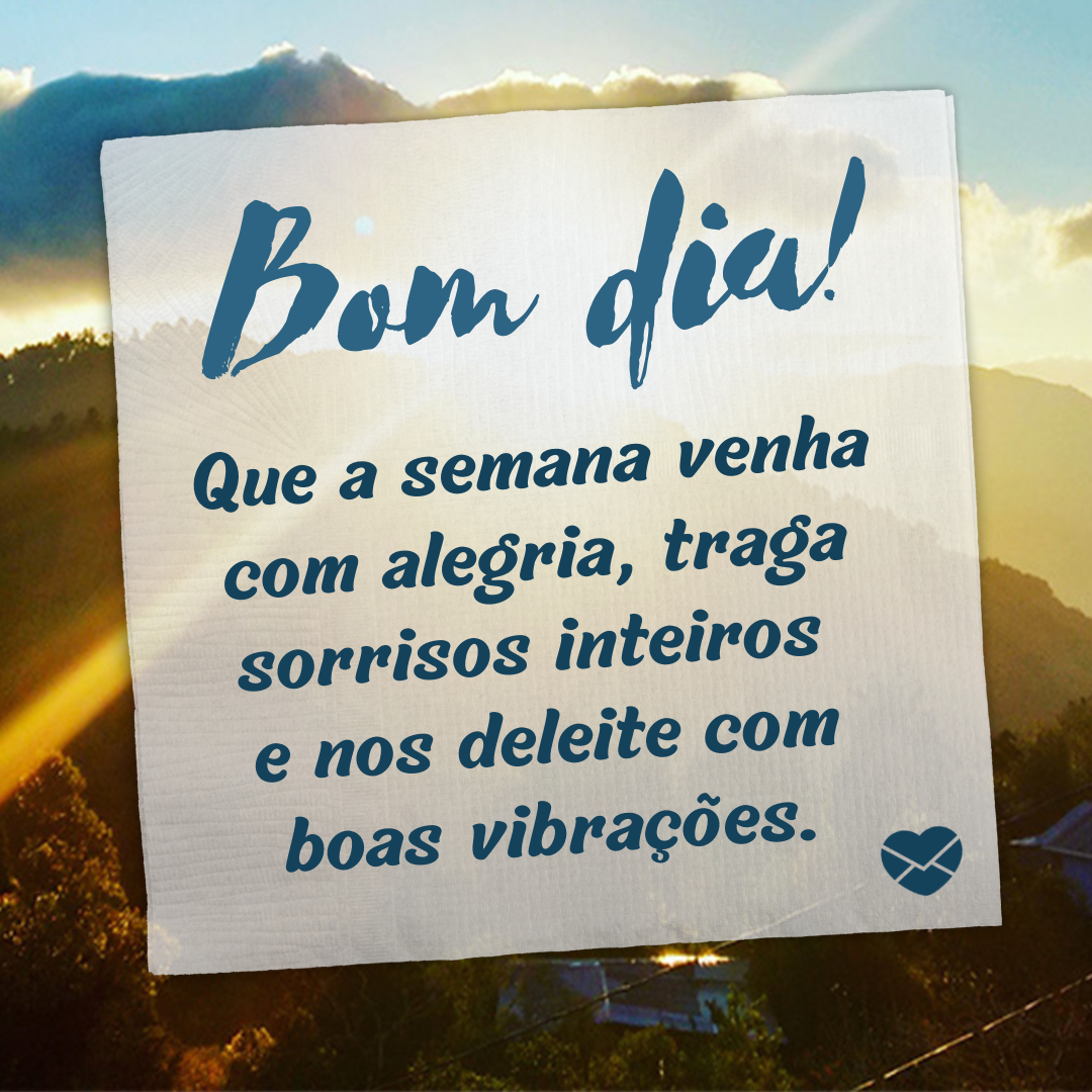 Mensagem de bom dia e boa semana. Mande para seus amigos! Mensagem de bom dia e boa semana. Mande para seus amigos!