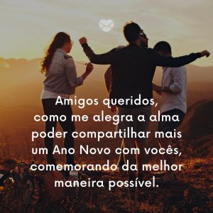 'Amigos queridos, como me alegra a alma poder compartilhar mais um Ano Novo com vocês, comemorando da melhor maneira possível.' - Mensagens de ano novo 2020