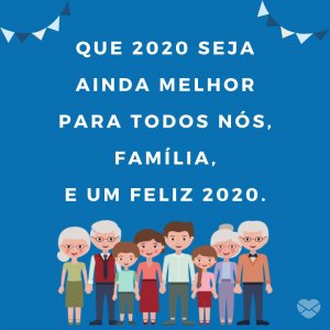 ' Que 2020 seja ainda melhor para todos nós, família, e um feliz 2020.' - Mensagens de ano novo 2020