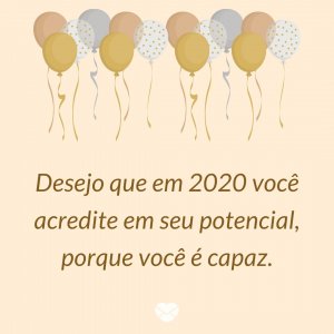'Desejo que em 2020 você acredite em seu potencial, porque você é capaz.' - Mensagens de ano novo 2020