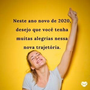 'Neste ano novo de 2020, desejo que você tenha muitas alegrias nessa nova trajetória.' - Mensagens de ano novo 2020